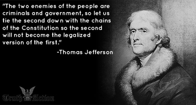 Thomas Jefferson: “The two enemies of the people are criminals and government…”